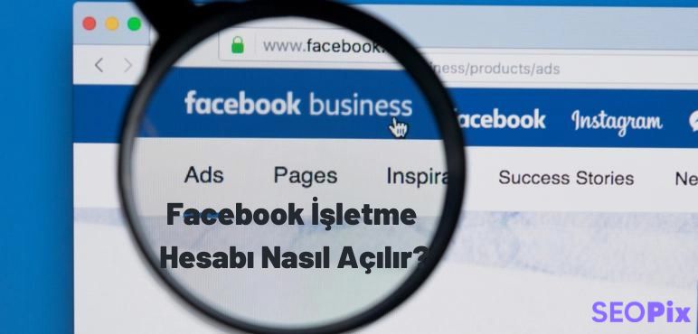 Facebook İşletme Hesabı (Business Manager) Nasıl Açılır