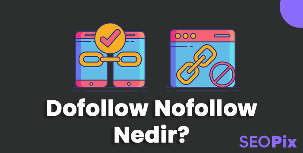 Dofollow ve Nofollow Nedir? Ne Demek?